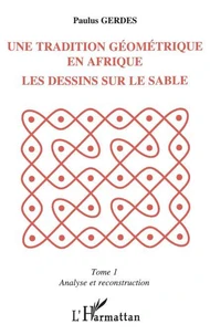 Une tradition géométrique en Afrique, les dessins sur le sable Tome 1