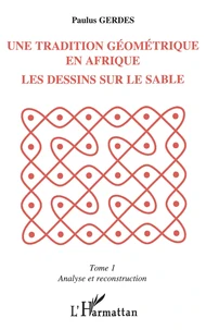 Une tradition géométrique en Afrique, les dessins sur le sable Tome 1