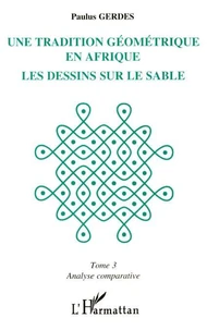 Une tradition géométrique en Afrique, les dessins sur le sable Tome 3