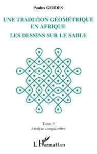 Une tradition géométrique en Afrique, les dessins sur le sable Tome 3