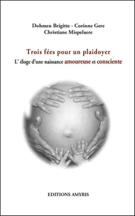 Trois fées pour un plaidoyer ou l'éloge d'une naissance amoureuse et consciente