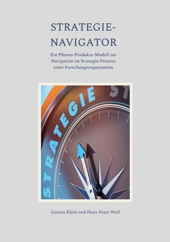 Strategie-Navigator. Ein Phasen-Produkte-Modell zur Navigation im Strategie-Prozess einer Forschungsorganisation