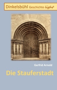 Gerfrid Arnold - Die Stauferstadt - Dinkelsbühl Geschichte light.