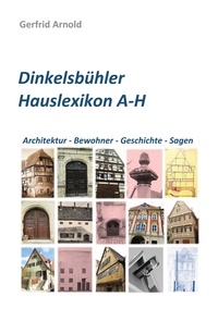 Gerfrid Arnold - Dinkelsbühler Hauslexikon A-H - Architektur - Bewohner - Geschichte - Sagen.