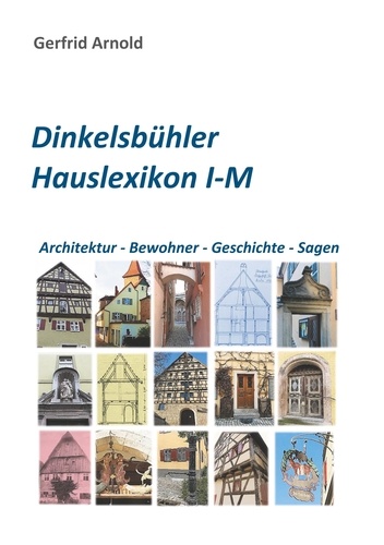 Dinkelsbühler Hauslexikon I-M. Architektur - Bewohner - Geschichte - Sagen