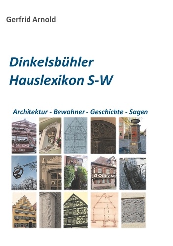 Dinkelsbühler Hauslexikon S-W. Architektur - Bewohner - Geschichte - Sagen