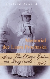 Gerfrid Arnold - Memorial der Laura Prochaska - Meine Flucht aus Brünn vor Kriegsende 1945.
