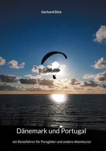 Dänemark und Portugal. ein Reiseführer für Paraglider und andere Abenteurer
