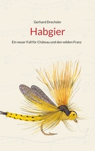 Gerhard Drechsler - Habgier - Ein neuer Fall für Château und den wilden Franz.