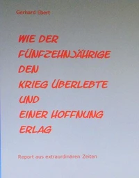 Wie der Fünfzehnjährige den Krieg überlebte und einer Hoffnung erlag
