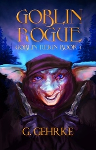  Gerhard Gehrke - Goblin Rogue - Goblin Reign, #3.