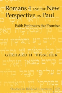 Gerhard h. Visscher - Romans 4 and the New Perspective on Paul - Faith Embraces the Promise.