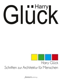 Gerhard Habarta - Harry Glück - Schriften zur Architektur für Menschen.