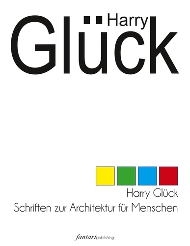 Harry Glück. Schriften zur Architektur für Menschen