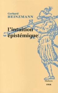 Gerhard Heinzmann - L'intuition épistémique.