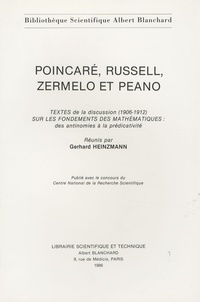 Gerhard Heinzmann - Poincaré, Russell, Zermelo et Peano - Textes de la discussion (1906-1912) sur les fondements des mathématiques : des antinomies à la prédicativité.