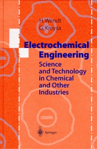 Gerhard Kreysa et Hartmut Wendt - ELECTROCHEMICAL ENGINEERING. - Science and technology in chemical and other industries.