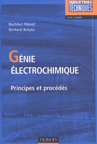 Gerhard Kreysa et Hartmut Wendt - Genie Electrochimique. Principes Et Procedes.