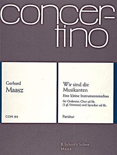 Gerhard Maasz - Wir sind die Musikanten - Eine kleine Instrumentenschau. orchestra; children's choir (2 equal voices) and speakers ad libitum. Partition..