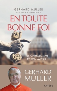 Gerhard Müller - En toute bonne foi - Le catholicisme et son avenir.