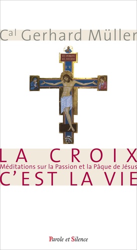 Gerhard Müller - La Croix, c'est la Vie - Méditations sur la Passion et la Pâque de Jésus.