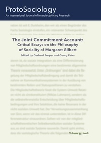 Gerhard Preyer et Georg Peter - The Joint Commitment Account: Critical Essays on the Philosophy of Sociality of Margaret Gilbert with Her Comments - ProtoSociology Vol. 35.