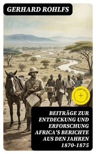 Beiträge zur Entdeckung und Erforschung Africa's Berichte aus den Jahren 1870-1875