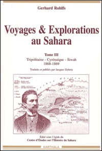 Gerhard Rohlfs - Voyages & Explorations Au Sahara. Tome 3, Tripolitaine, Cyrenaique, Siwah 1868-1869.