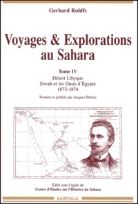 Gerhard Rohlfs - Voyages & Explorations. Tome 4, Desert Libyque Siwah Et Les Oasis D'Egypte 1873-1874.