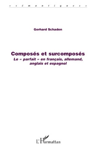 Gerhard Schaden - Composés et surcomposés - Le "parfait" en français, allemand, anglais et espagnol.