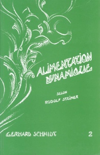 Gerhard Schmidt - Alimentation dynamique - Tome 2, Ce que la Science spirituelle de Rudolf Steiner apporte à une nouvelle hygiène alimentaire, 2ème édition.