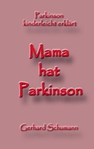 Gerhard Schumann et Monika Wimmer Schumann - Mama hat Parkinson - Parkinson kinderleicht erklärt.