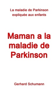 Gerhard Schumann et Firma Mino Monika Wimmer-Schumann - Maman a la maladie de Parkinson - La maladie de Parkinson expliquée aux enfants.