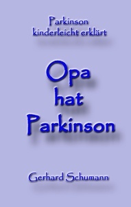 Gerhard Schumann et Monika Wimmer Schumann - Opa hat Parkinson - Parkinson kinderleicht erklärt.