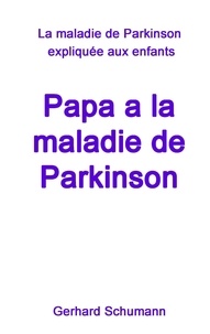 Gerhard Schumann et Firma Mino Monika Wimmer-Schumann - Papa a la maladie de Parkinson - La maladie de Parkinson expliquée aux enfants.