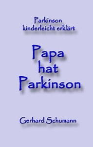 Gerhard Schumann et Monika Wimmer Schumann - Papa hat Parkinson - Parkinson kinderleicht erklärt.