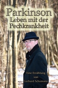 Gerhard Schumann - Parkinson Leben mit der Pechkrankheit.