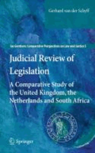 Gerhard van der Schyff - Judicial Review of Legislation - A Comparative Study of the United Kingdom, the Netherlands and South Africa.