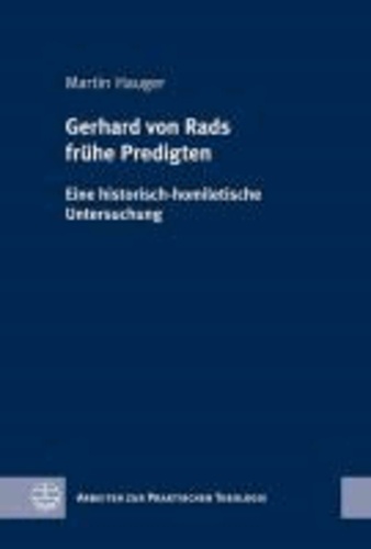 Gerhard von Rads frühe Predigten - Eine historisch-homiletische Untersuchung.