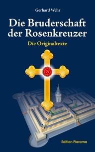 Gerhard Wehr - Die Bruderschaft der Rosenkreuzer - Die Originaltexte.