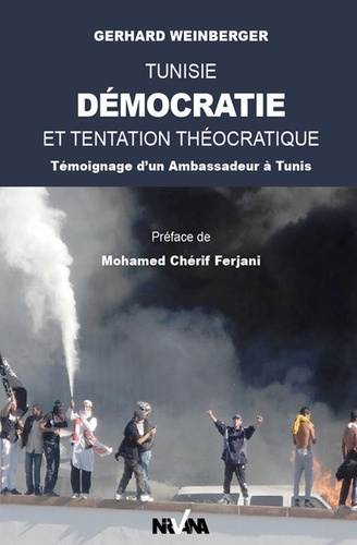 Gerhard Weinberger - Tunisie, Démocratie et tentation théocratique - Témoignage d'un Ambassadeur à Tunis.