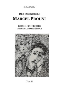 Gerhard Willke - Der Essentielle Marcel Proust - Die 'Recherche' in einem lesbaren Modus (Teil II).
