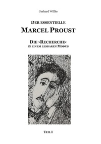 Gerhard Willke - Der essentielle Marcel Proust - Die 'Recherche' in einem lesbaren Modus.
