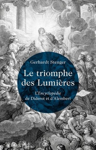 Le triomphe des Lumières. L'Encyclopédie de Diderot et d'Alembert
