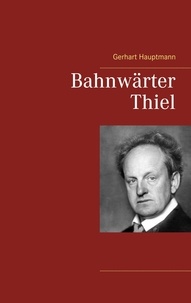 Gerhart Hauptmann - Bahnwärter Thiel.