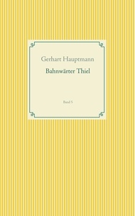 Gerhart Hauptmann et Frank Weber - Bahnwärter Thiel - Band 5.