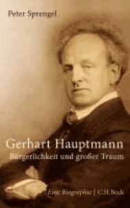 Gerhart Hauptmann - Bürgerlichkeit und großer Traum.