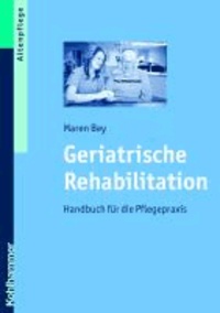Geriatrische Rehabilitation - Leitfaden für die Pflegepraxis.