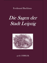 Gerik Chirlek et Ferdinand Backhaus - Die Sagen der Stadt Leipzig..