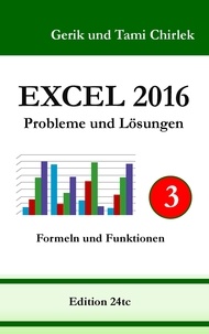 Gerik Chirlek et Tami Chirlek - Excel 2016 . Probleme und Lösungen . Band 3.
